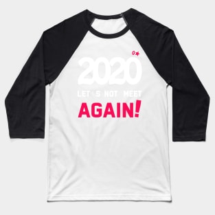 2020 let's not meet again sarcastic quote funny tshirt, hoodies Baseball T-Shirt